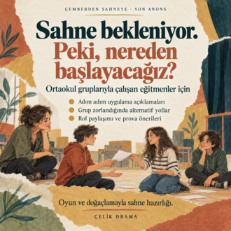 Çemberden Sahneye – Son Anons | Ortaokul Yaratıcı Drama ve Sahne Hazırlığı Seti