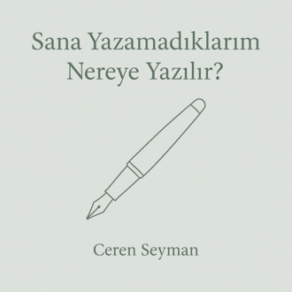 Sana Yazamadıklarım Nereye Yazılır?