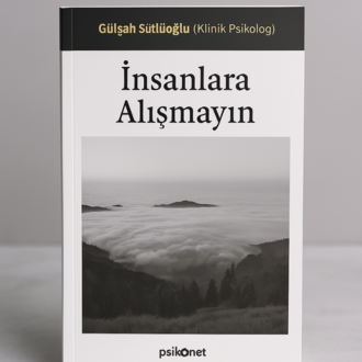 İnsanlara Alışmayın – Gülşah Sütlüoğlu (Klinik Psikolog)