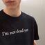 Not dead. T-shirt