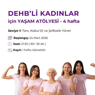 DEHB’li Kadınlar İçin Yaşam Atölyesi Seviye 1: Tanı, Kabul Et ve Şefkatle Yönet
