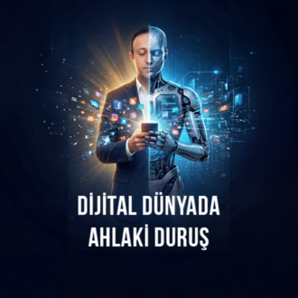 Dijital Dünyada Ahlaki Duruş