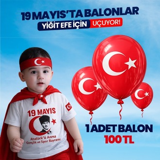 19 MAYIS'TA BALONLAR YİĞİT EFE İÇİN UÇUYOR!