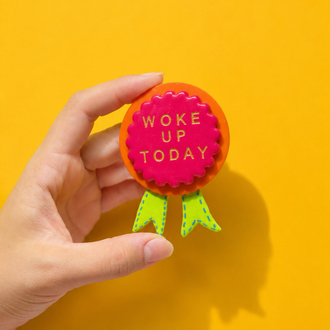 Congrats! You woke up today !