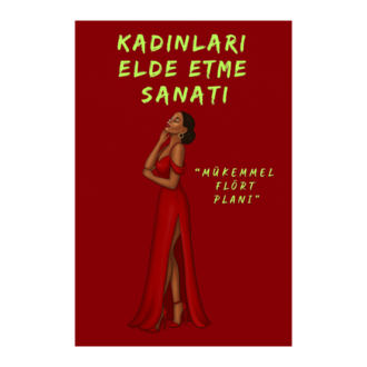 Kadınları Elde Etme Sanatı “Mükemmel Flört Planı” - E-KİTAP / EĞİTİM