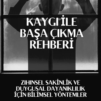Kaygı ile Başa Çıkma Rehberi