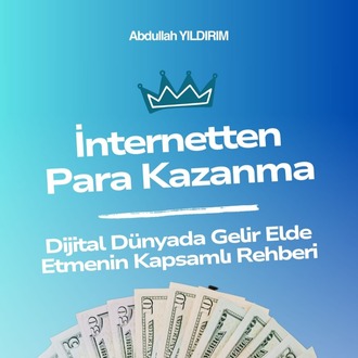 İnternetten Para Kazanma: Dijital Dünyada Gelir Elde Etmenin Kapsamlı Rehberi