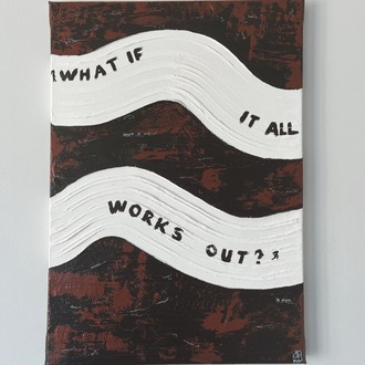 "What If It All Works Out" Tuval Çalışması