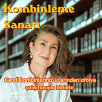 KOMBİNLEME SANATI + KENDİ KOMBİNLERİNİZLE ATÖLYE ÇALIŞMASI
