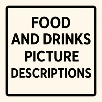 FOOD AND DRINKS PICTURE DESCRIPTIONS
