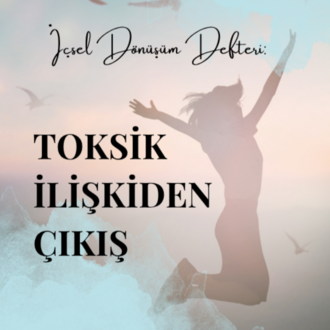 İçsel Dönüşüm Defteri: Toksik İlişkiden Çıkış