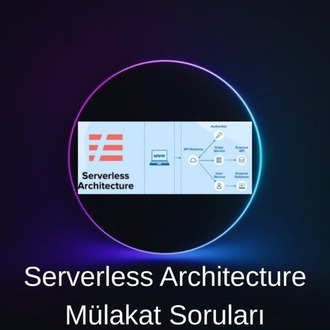 SERVERLESS ARCHITECTURE MÜLAKAT SORULARI