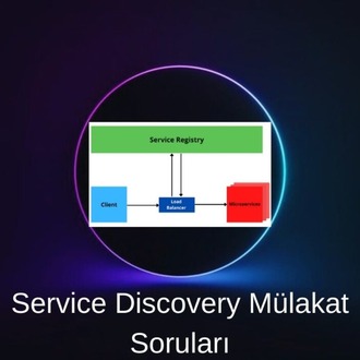 SERVICE DISCOVERY MÜLAKAT SORULARI