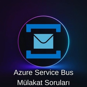 AZURE SERVICE BUS MÜLAKAT SORULARI
