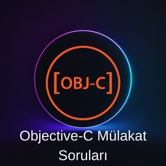 OBJECTIVE-C & iOS GELİŞTİRME MÜLAKAT SORULARI