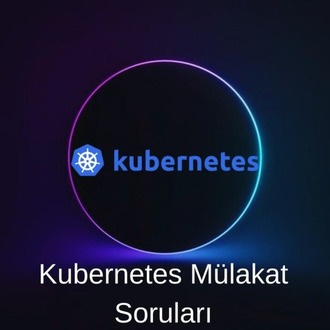 KUBERNETES MÜLAKAT SORULARI
