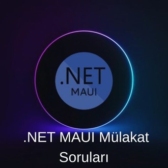 .NET MAUI (C# ile) MÜLAKAT SORULARI