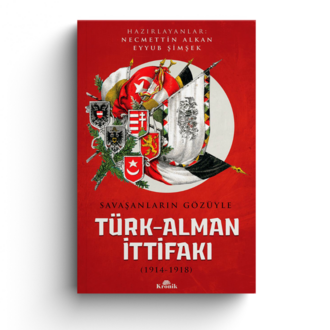 Savaşanların Gözüyle Türk-Alman İttifakı (1914-1918)