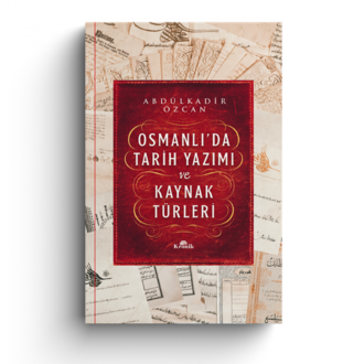 Osmanlı'da Tarih Yazımı ve Kaynak Türleri (Karton kapak)
