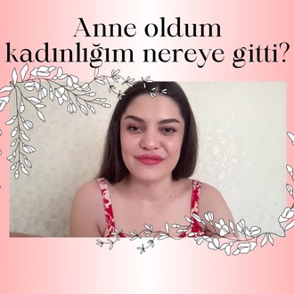 Anne Oldum Kadınlığım Nereye Gitti?