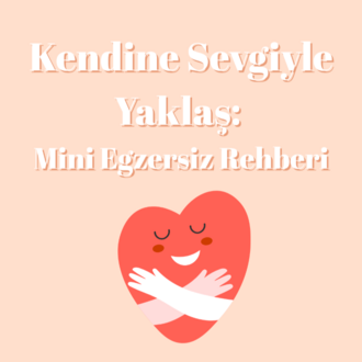Kendine Sevgiyle Yaklaş- Mini Egzersiz Rehberi