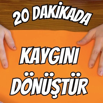 20 Dakikada Kaygını Dönüştür
