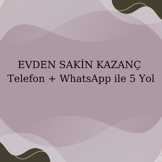 Evden Sakin Kazanç: Telefon + WhatsApp ile 5 Yol