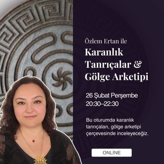 Özlem Ertan ile Karanlık Tanrıçalar ve Gölge Arketipi 