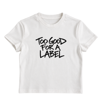 too good for a label - baby tee