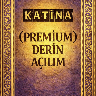 KATİNA (PREMİUM) DERİN AÇILIM (Ruhsal Detay Analizi) 