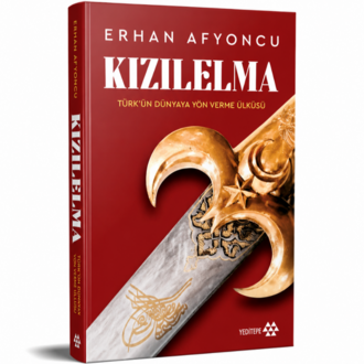 Kızılelma: Türk'ün Dünyaya Yön Verme Öyküsü - Erhan Afyoncu