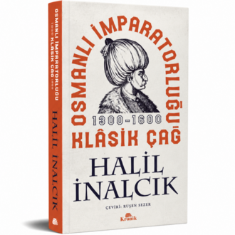 Osmanlı İmparatorluğu Klasik Çağ 1300-1600 - Halil İnalcık