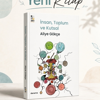 İnsan, Toplum ve Kutsal - Aliye Gökçe