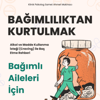 Bağımlı Aileleri İçin - Madde Kullanma İsteği (Craving) ile Baş Etme Rehberi