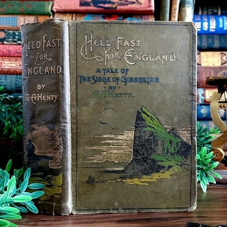 G. A. Henty — Held Fast for England: A Tale of the Siege of Gibraltar (1779-83) | c.1891