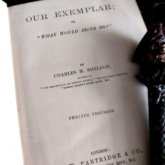 Charles M. Sheldon — Our Exemplar; or, "What Would Jesus Do?" * 1898