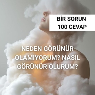 NEDEN GÖRÜNÜR OLAMIYORUM?