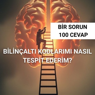 BİLİNÇALTI KODLARIMI NASIL TESPİT EDERİM VE NASIL DÖNÜŞTÜRÜRÜM?
