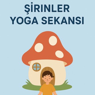 ŞİRİNLER YOGA SEKANSI-OYUNLA NEFESLE VE HİKAYEYLE YOGA