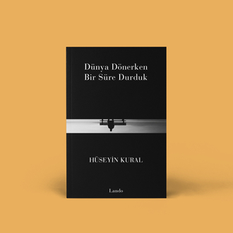 Hüseyin Kural - Dünya Dönerken Bir Süre Durduk 