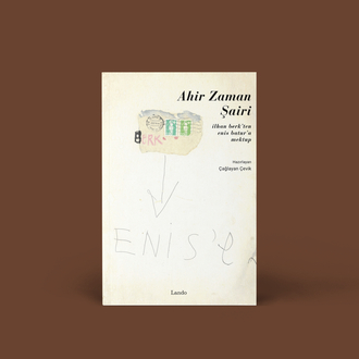 Ahir Zaman Şairi (İlhan Berk’ten Enis Batur’a Mektup)