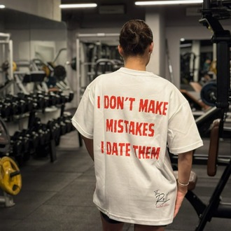 I Don't Make Mistakes I Date Them