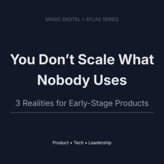 You Don’t Scale What Nobody Uses | 3 Realities for Early-Stage Products