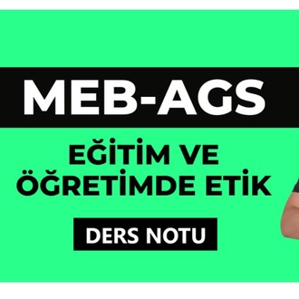 MEB-AGS EĞİTİM VE ÖĞRETİMDE ETİK