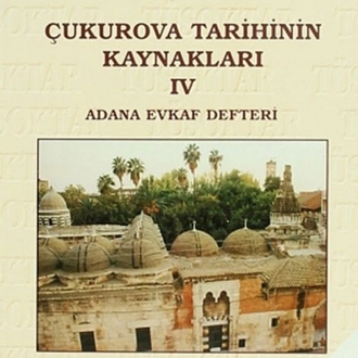 Çukurova Tarihinin Kaynakları IV
Adana Evkaf Defteri