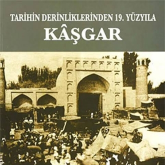 Tarihin Derinliklerinden 19. Yüzyıla Kaşgar