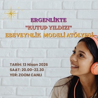 Ergenlikte Kutup Yıldızı Ebeveynlik Atölyesi