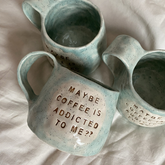 “Maybe coffee is addicted to me?” handmade mug