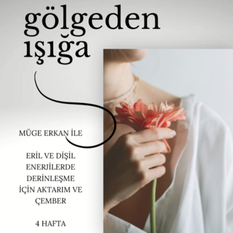Gölgeden Işığa : Eril ve Dişil Enerjilerde Derinleşme için Aktarım ve Paylaşım Çemberi