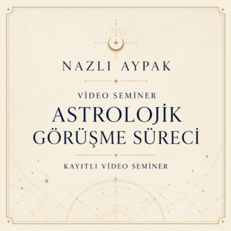 ASTROLOJİK GÖRÜŞME SÜRECİ VİDEO SEMİNERİ